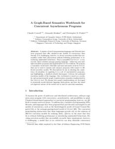 A Graph-Based Semantics Workbench for Concurrent Asynchronous Programs Claudio Corrodi1,2? , Alexander Heußner3 , and Christopher M. Poskitt1,4? Department of Computer Science, ETH Zürich, Switzerland Software Composit