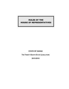 RULES OF THE HOUSE OF REPRESENTATIVES STATE OF HAWAII THE TWENTY-EIGHTH STATE LEGISLATURE