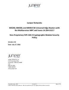 Juniper Networks MX240, MX480, and MX960 3D Universal Edge Routers with the Multiservices MPC and Junos 14.2X4-D10.7 Non-Proprietary FIPSCryptographic Module Security Policy Version: 0.8