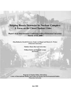 Helping Russia Downsize its Nuclear Complex: A Focus on the Closed Nuclear Cities Report of an International Conference held at Princeton University March 14-15, 2000  Oleg Bukharin, Harold Feiveson, Frank von Hippel and