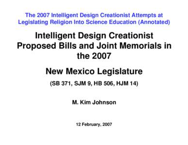 The 2007 Intelligent Design Creationist Attempts at Legislating Religion Into Science Education (Annotated) Intelligent Design Creationist Proposed Bills and Joint Memorials in the 2007