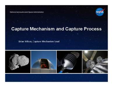 Capture Mechanism and Capture Process Brian	
  Wilcox,	
  Capture	
  Mechanism	
  Lead	
   Key Characteristics of Asteroid for Capture  Composi8on/
