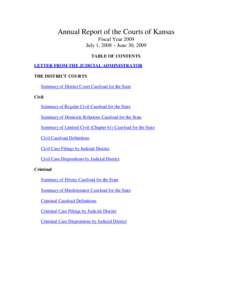 Annual Report of the Courts of Kansas Fiscal Year 2009 July 1, 2008 – June 30, 2009 TABLE OF CONTENTS LETTER FROM THE JUDICIAL ADMINISTRATOR THE DISTRICT COURTS