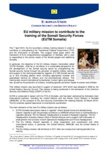 EUROPEAN UNION COMMON SECURITY AND DEFENCE POLICY EU military mission to contribute to the training of the Somali Security Forces (EUTM Somalia)