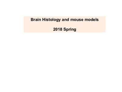 Brain Histology and mouse models 2018 Spring Brain and Spinal Cord Central Nervous System Peripheral Nervous System