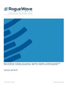 REVERSE DEBUGGING WITH REPLAYENGINE™ VersionROGUE WAVE SOFTWARE  WWW.ROGUEWAVE.COM
