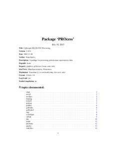 Package ‘PROcess’ July 18, 2015 Title Ciphergen SELDI-TOF Processing VersionDateAuthor Xiaochun Li