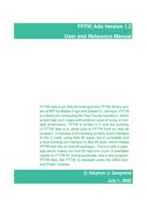FFTW Ada Version 1.2 User and Reference Manual FFTW Ada is an Ada 95 binding to the FFTW library written at MIT by Matteo Frigo and Steven G. Johnson. FFTW is a library for computing the Fast Fourier transform, which is 