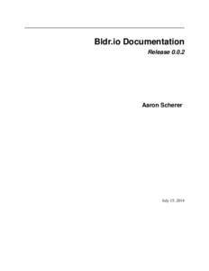 Bldr.io Documentation ReleaseAaron Scherer  July 15, 2014
