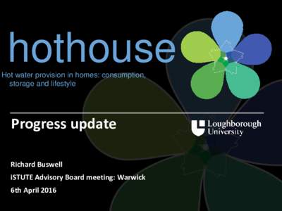 hothouse Hot water provision in homes: consumption, storage and lifestyle Progress update Richard Buswell