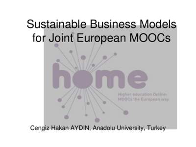Sustainable Business Models for Joint European MOOCs Cengiz Hakan AYDIN, Anadolu University, Turkey  Definitions