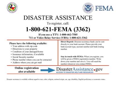 DISASTER ASSISTANCE To register, call: FEMAIf you use a TTY: 711 or Video Relay Service (VRS): 