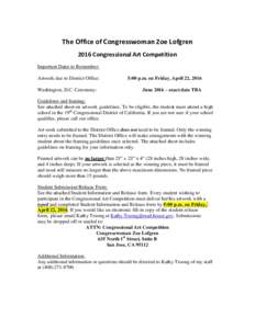 The Office of Congresswoman Zoe Lofgren 2016 Congressional Art Competition Important Dates to Remember: Artwork due to District Office: Washington, D.C. Ceremony: