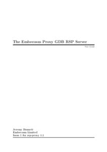 The Embecosm Proxy GDB RSP Server User Guide Jeremy Bennett Embecosm Limited Issue 1 for rsp-proxy 1.1