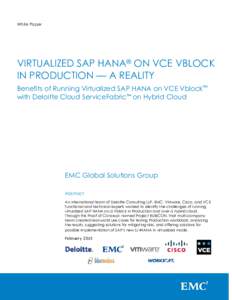 White Paper  VIRTUALIZED SAP HANA® ON VCE VBLOCK IN PRODUCTION — A REALITY Benefits of Running Virtualized SAP HANA on VCE Vblock™ with Deloitte Cloud ServiceFabric™ on Hybrid Cloud