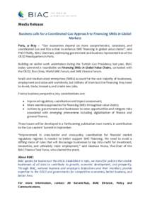 Media Release Business calls for a Coordinated G20 Approach to Financing SMEs in Global Markets Paris, 31 May – “Our economies depend on more comprehensive, consistent, and coordinated G20 and B20 action to enhance S