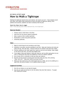 DIY CIRCUS: ACTIVITY GUIDE  How to Walk a Tightrope Walking the tightrope requires focus and balance, but anyone can do it. Have students watch this video, then follow these instructions to learn the basics of tightrope 