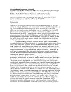 Location-Based Moblogging as Method: New Views into the Use and Practice of Personal, Social, and Mobile Technologies Daisuke Okabe, Ken Anderson, Mizuko Ito, and Scott Mainwaring Paper presented at Seeing, Understanding