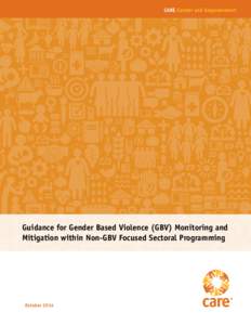 CARE Gender and Empowerment  Guidance for Gender Based Violence (GBV) Monitoring and Mitigation within Non-GBV Focused Sectoral Programming  October 2014