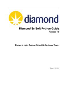 Diamond SciSoft Python Guide Release 1.0 Diamond Light Source, Scientific Software Team  January 21, 2016