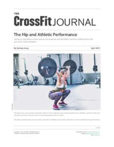 THE  JOURNAL The Hip and Athletic Performance Zachary Long takes a closer look at hip anatomy and identifies common dysfunctions that can limit CrossFit athletes.