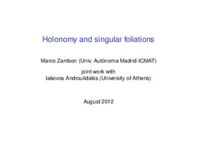 Holonomy and singular foliations Marco Zambon (Univ. Autónoma Madrid-ICMAT) joint work with Iakovos Androulidakis (University of Athens)  August 2012
