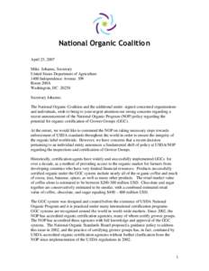 National Organic Coalitio n April 25, 2007 Mike Johanns, Secretary United States Department of Agriculture 1400 Independence Avenue SW Room 200A