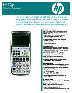 HP 39gs Graphing Calculator This ideal classroom graphing tool uses familiar algebraic entry-system logic and displays answers in symbolic, numeric, and graphing views. Create and store custom Aplets with