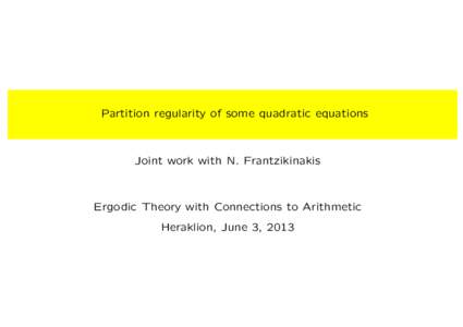 Partition regularity of some quadratic equations  Joint work with N. Frantzikinakis Ergodic Theory with Connections to Arithmetic Heraklion, June 3, 2013