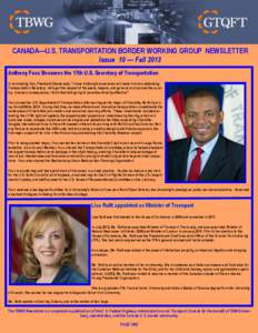 CANADA—U.S. TRANSPORTATION BORDER WORKING GROUP NEWSLETTER Issue 10 — Fall 2013 Anthony Foxx Becomes the 17th U.S. Secretary of Transportation In nominating him, President Obama said, 