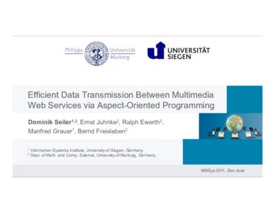 Efficient Data Transmission Between Multimedia Web Services via Aspect-Oriented Programming Dominik Seiler1,2, Ernst Juhnke2, Ralph Ewerth2, Manfred Grauer1, Bernd Freisleben2 1 2