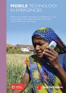 mobile TECHNOLOGY in emergencies Efficient cash transfer mechanisms and effective two-way communication with disaster-affected communities using mobile phone technology