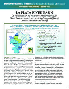 ORGANIZATION OF AMERICAN STATES Office for Sustainable Development & Environment WATER PROJECT SERIES, NUMBER 6 — OCTOBER 2005 LA PLATA RIVER BASIN A Framework for the Sustainable Management of Its Water Resources with