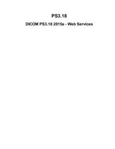 PS3.18 DICOM PS3.18 2015a - Web Services Page 2  PS3.18: DICOM PS3.18 2015a - Web Services