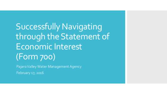 Successfully Navigating through the Statement of Economic Interest (Form 700) Pajaro Valley Water Management Agency February 17, 2016