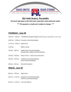 _  ISU Holt Arena, Pocatello All events take place at the Holt Arena main floor unless otherwise noted. *** This agenda is a draft and is subject to change. ***