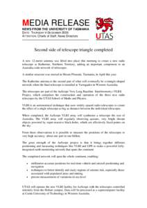 MEDIA RELEASE NEWS FROM THE UNIVERSITY OF TASMANIA DATE: THURSDAY 4 DECEMBER 2009 ATTENTION: Chiefs of Staff, News Directors  Second side of telescope triangle completed