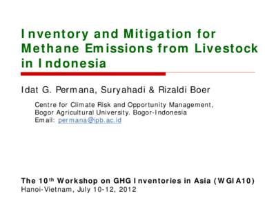 Inventory and Mitigation for Methane Emissions from Livestock in Indonesia Idat G. Permana, Suryahadi & Rizaldi Boer Centre for Climate Risk and Opportunity Management, Bogor Agricultural University. Bogor-Indonesia