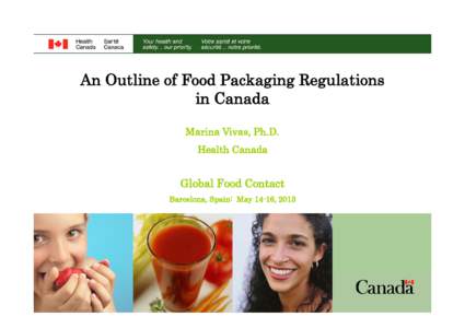 An Outline of Food Packaging Regulations in Canada Marina Vivas, Ph.D. Health Canada  Global Food Contact