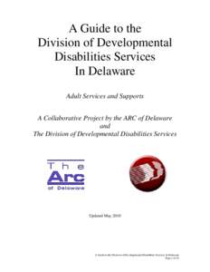 A Guide to the Division of Developmental Disabilities Services In Delaware Adult Services and Supports A Collaborative Project by the ARC of Delaware