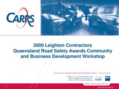 2009 Leighton Contractors Queensland Road Safety Awards Community and Business Development Workshop CRICOS No. 00213J