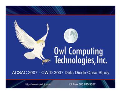 ACSAC[removed]CWID 2007 Data Diode Case Study http://www.owlcti.com toll free[removed]  Coalition Warrior