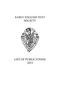 EARLY ENGLISH TEXT SOCIETY LIST OF PUBLICATIONS 2015