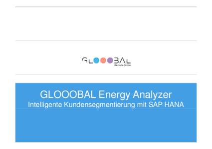 GLOOOBAL E Energy A Analyzer l Intelligente Kundensegmentierung mit SAP HANA