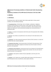 2009 General Purchasing Conditions of Netherlands Public Broadcasting (NPO) Adopted by resolution of the NPO Board of Directors of 30 June 2009 I. GENERAL 1. Definitions The following terms, which are spelled with an ini