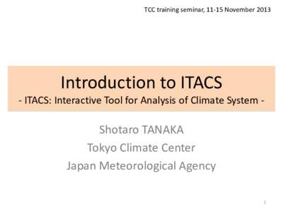 TCC training seminar, 11-15 NovemberIntroduction to ITACS - ITACS: Interactive Tool for Analysis of Climate System -  Shotaro TANAKA