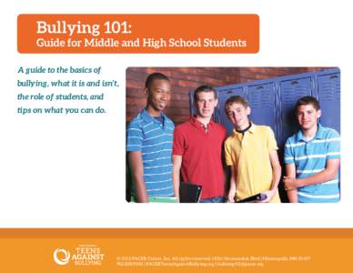 Bullying 101: Guide for Middle and High School Students A guide to the basics of bullying, what it is and isn’t, the role of students, and tips on what you can do.