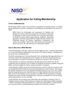    Application for Voting Membership Terms of Membership Membership in NISO is open to any association, organization, government agency, or company having substantial concern for, competence in, and willingness to parti