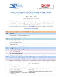 International Conference on Fair Competition in Road Transport “Challenges & Solutions to Facilitate Sustainable Transport in Europe” Friday, 8 May 2015 Hotel Pullman, New York Room This high level conference aims to