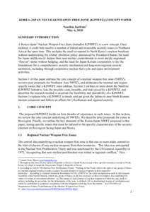 KOREA-JAPAN NUCLEAR WEAPON FREE ZONE (KJNWFZ) CONCEPT PAPER Nautilus Institute1 May 6, 2010 SUMMARY INTRODUCTION A Korea-Japan2 Nuclear Weapon Free Zone (hereafter KJNWFZ) is a new concept. Once realized, it could help r
